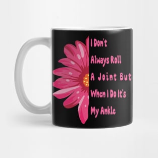 I Don't Always Roll A Joint But When I Do It's My Ankle cute Funny quotes gift Mug